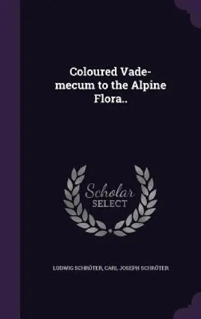 Coloured Vade-mecum to the Alpine Flora.. by Ludwig Schröter, Carl Joseph Schröter