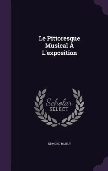 Le Pittoresque Musical À L'exposition by Edmond Bailly