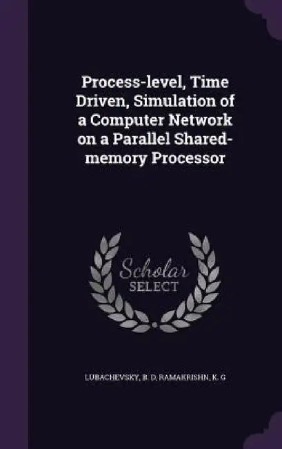 Process-level, Time Driven, Simulation of a Computer Network on a Parallel Shared-memory Processor by B. D. Lubachevsky, K. G. Ramakrishn