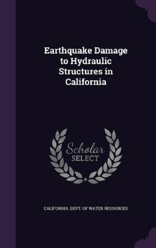 Earthquake Damage to Hydraulic Structures in California by California Dept of Water Resources