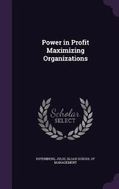 Power in Profit Maximizing Organizations by Julio Rotemberg, Sloan School of Management