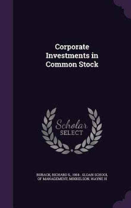Corporate Investments in Common Stock by Richard S. Ruback, Sloan School of Management, Wayne H. Mikkelson