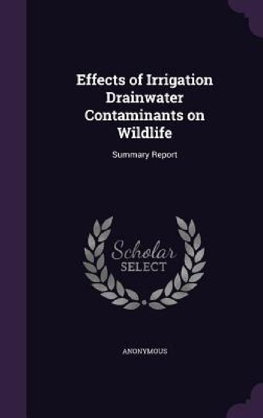 Effects of Irrigation Drainwater Contaminants on Wildlife: Summary Report by Anonymous
