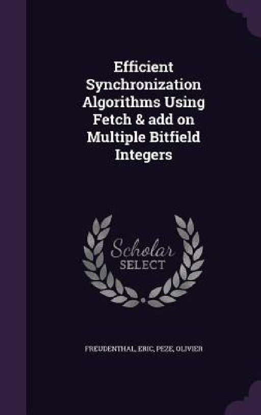 Efficient Synchronization Algorithms Using Fetch & add on Multiple Bitfield Integers by Eric Freudenthal, Olivier Peze