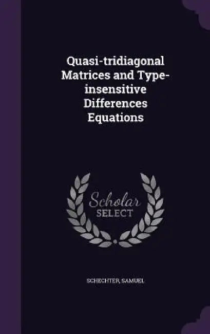 Quasi-tridiagonal Matrices and Type-insensitive Differences Equations by Samuel Schechter