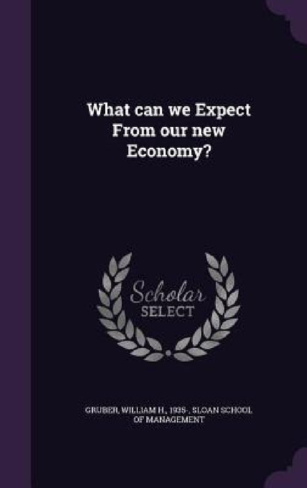 What can we Expect From our new Economy? by William H. Gruber, Sloan School of Management