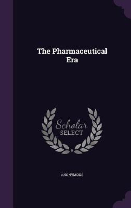 The Pharmaceutical Era by Anonymous