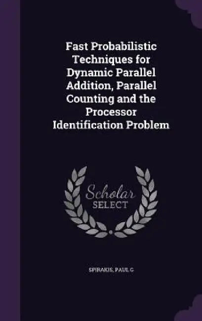 Fast Probabilistic Techniques for Dynamic Parallel Addition, Parallel Counting and the Processor Identification Problem by Paul G. Spirakis