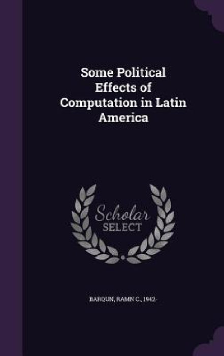 Some Political Effects of Computation in Latin America by Ramn C. Barqun