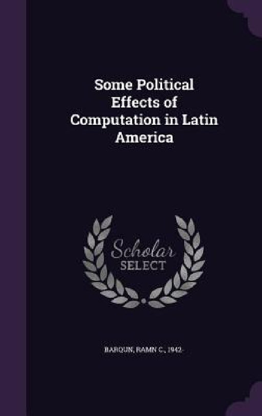 Some Political Effects of Computation in Latin America by Ramn C. Barqun