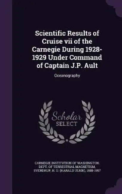 Scientific Results of Cruise vii of the Carnegie During 1928-1929 Under Command of Captain J.P. Ault: Oceanography by Carnegie Institution of Washington Dept, H. U. 1888-1957 Sverdrup