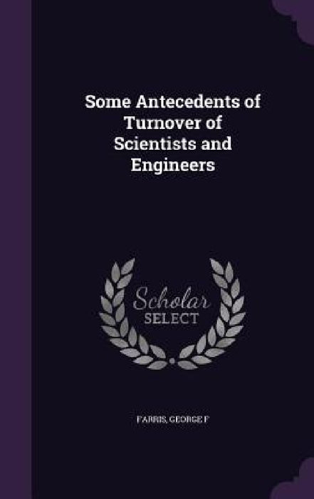Some Antecedents of Turnover of Scientists and Engineers by George F. Farris