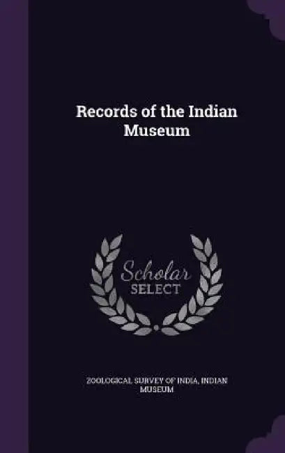 Records of the Indian Museum by Zoological Survey of India, Indian Museum