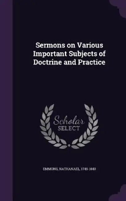 Sermons on Various Important Subjects of Doctrine and Practice by Nathanael Emmons