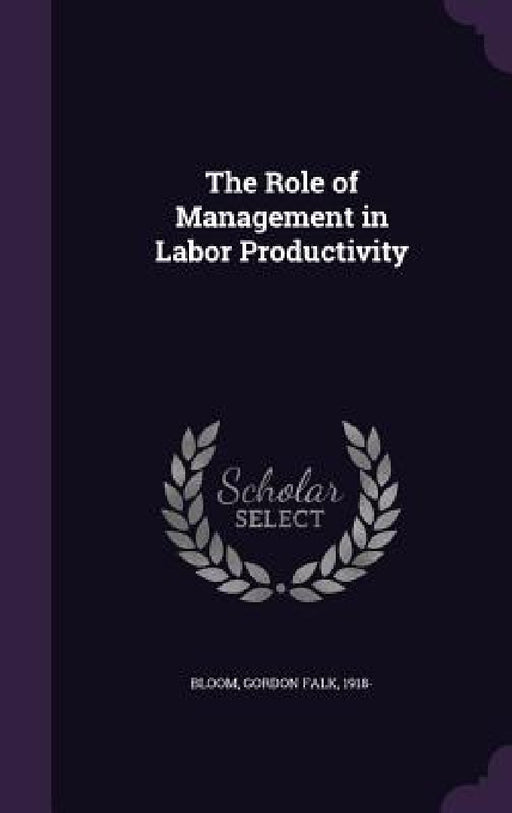 The Role of Management in Labor Productivity by Gordon Falk Bloom