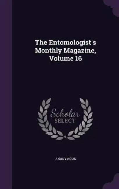 The Entomologist's Monthly Magazine, Volume 16 by Anonymous