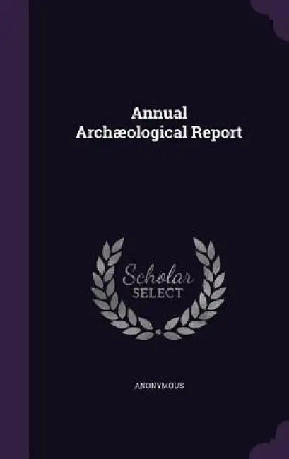 Annual Archæological Report by Anonymous