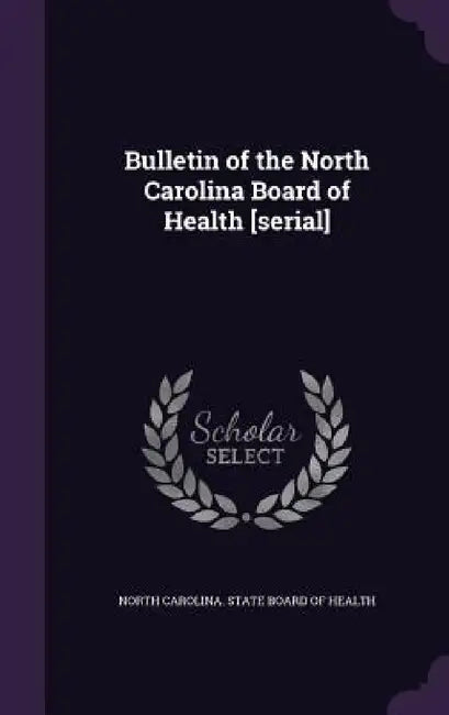 Bulletin of the North Carolina Board of Health [serial] by North Carolina State Board of Health