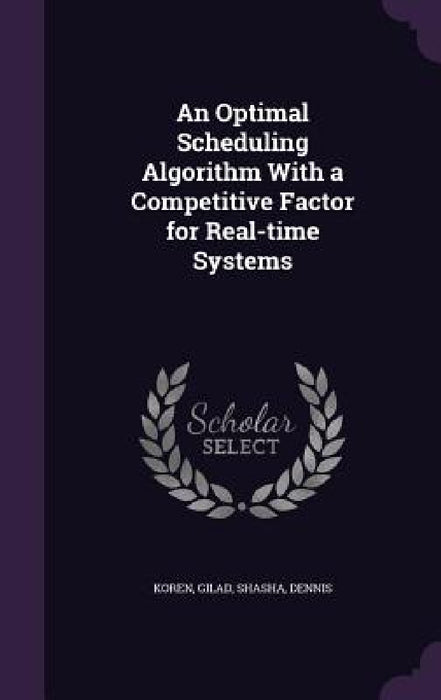 An Optimal Scheduling Algorithm With a Competitive Factor for Real-time Systems by Gilad Koren, Dennis Shasha