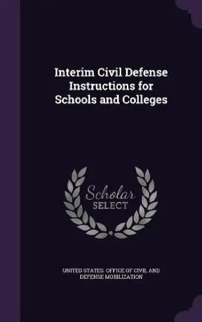 Interim Civil Defense Instructions for Schools and Colleges by United States Office of Civil and Defen