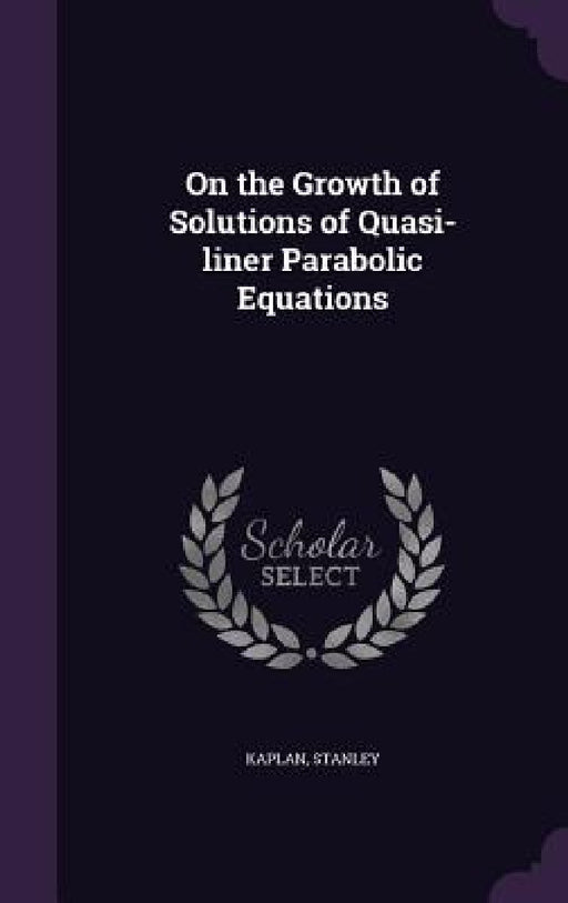 On the Growth of Solutions of Quasi-liner Parabolic Equations by Stanley Kaplan