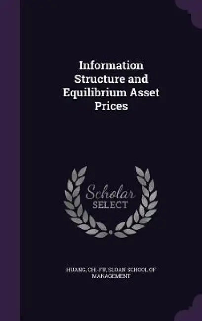 Information Structure and Equilibrium Asset Prices by Chi-Fu Huang, Sloan School of Management