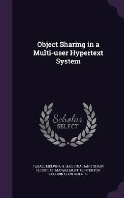 Object Sharing in a Multi-user Hypertext System by Melvina H. Tarazi, Sloan School of Management Center for C.