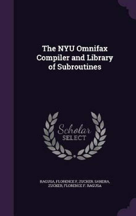 The NYU Omnifax Compiler and Library of Subroutines by Florence F. Ragusa, Sandra Zucker, Florence F. Ragusa Zucker
