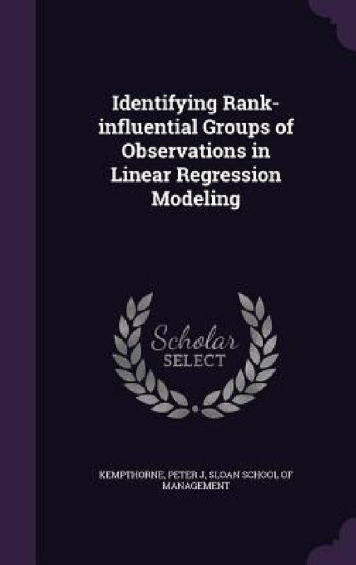 Identifying Rank-influential Groups of Observations in Linear Regression Modeling by Peter J. Kempthorne, Sloan School of Management