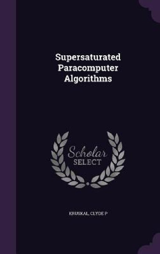 Supersaturated Paracomputer Algorithms by Clyde P. Kruskal