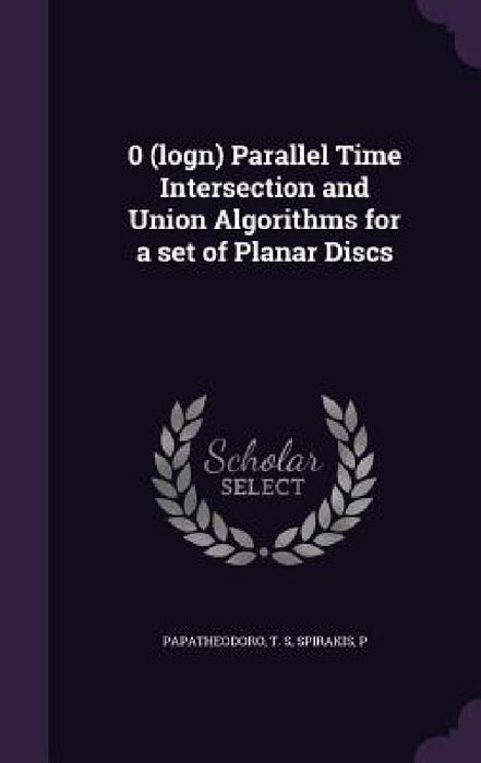 0 (logn) Parallel Time Intersection and Union Algorithms for a set of Planar Discs by T. S. Papatheodoro, P. Spirakis