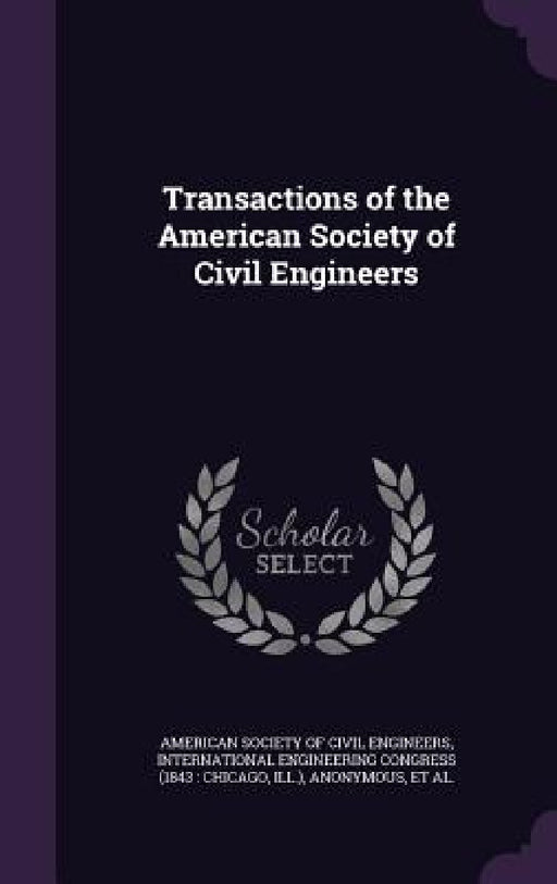 Transactions of the American Society of Civil Engineers by American Society of Civil Engineers, International Engineering Congress (1843, International Engineering Congress (1904