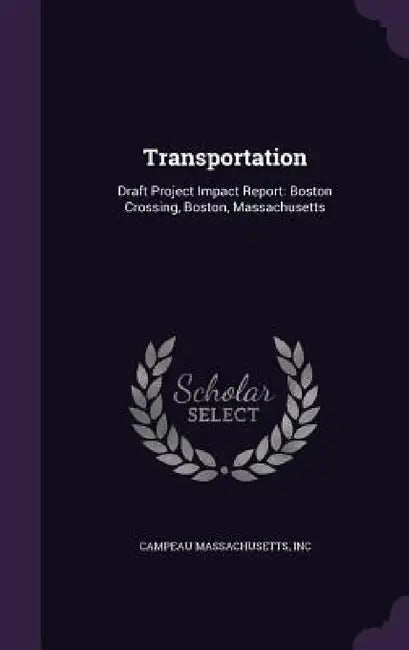 Transportation: Draft Project Impact Report: Boston Crossing, Boston, Massachusetts by Inc Campeau Massachusetts