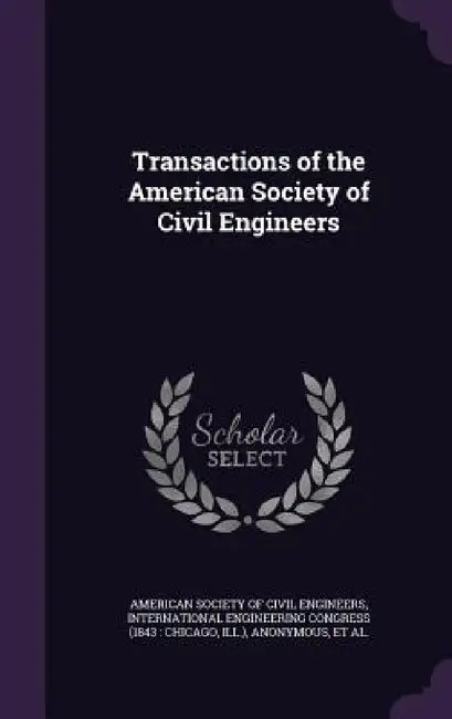 Transactions of the American Society of Civil Engineers by American Society of Civil Engineers, International Engineering Congress (1843, International Engineering Congress (1904