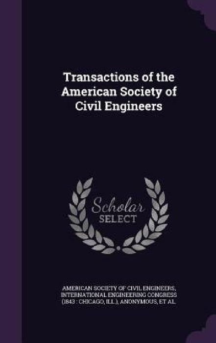 Transactions of the American Society of Civil Engineers by American Society of Civil Engineers, International Engineering Congress (1843, International Engineering Congress (1904