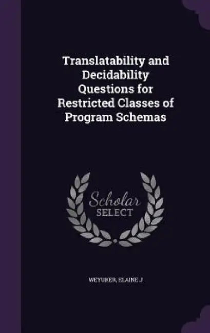 Translatability and Decidability Questions for Restricted Classes of Program Schemas by Elaine J. Weyuker