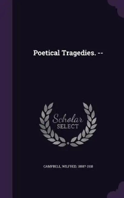 Poetical Tragedies. -- by Wilfred Campbell