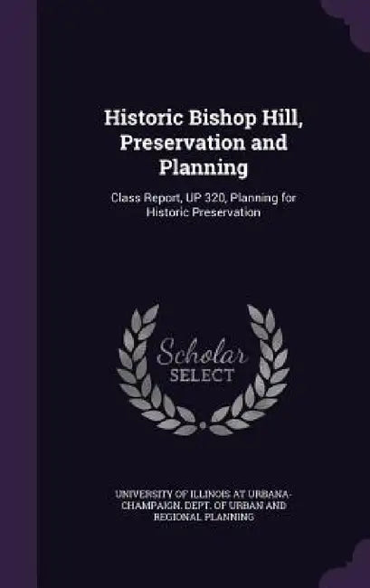 Historic Bishop Hill, Preservation and Planning: Class Report, UP 320, Planning for Historic Preservation by University of Illinois at Urbana-Champai