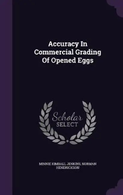 Accuracy In Commercial Grading Of Opened Eggs by Minnie Kimball Jenkins, Norman Hendrickson