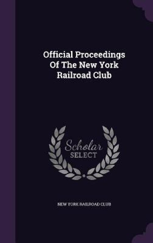 Official Proceedings Of The New York Railroad Club by New York Railroad Club