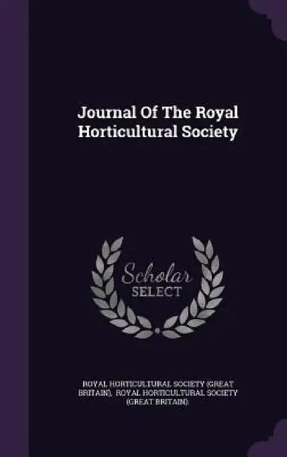 Journal Of The Royal Horticultural Society by Royal Horticultural Society (Great Brit, Royal Horticultural Society (Great Brita