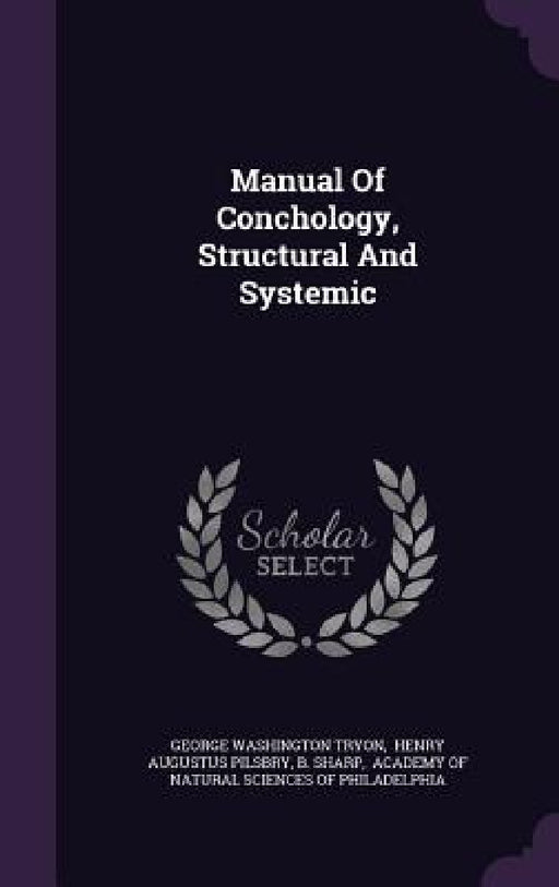 Manual Of Conchology, Structural And Systemic by George Washington Tryon, Henry Augustus Pilsbry, B. Sharp