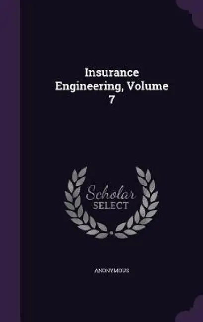 Insurance Engineering, Volume 7 by Anonymous