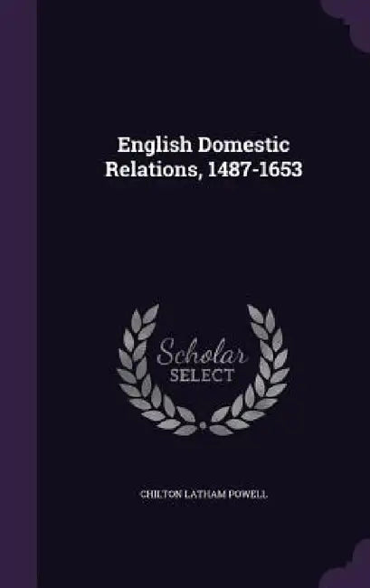 English Domestic Relations, 1487-1653 by Chilton Latham Powell
