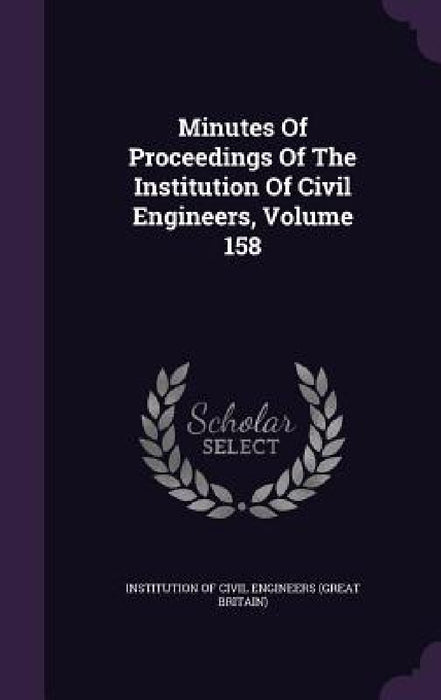 Minutes Of Proceedings Of The Institution Of Civil Engineers, Volume 158 by Institution of Civil Engineers (Great Br