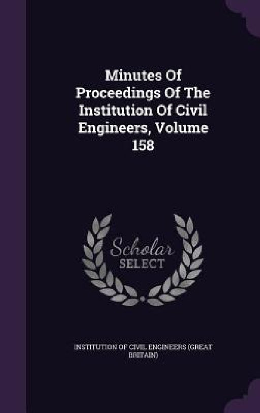 Minutes Of Proceedings Of The Institution Of Civil Engineers, Volume 158 by Institution of Civil Engineers (Great Br