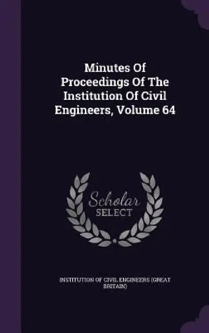 Minutes Of Proceedings Of The Institution Of Civil Engineers, Volume 64 by Institution of Civil Engineers (Great Br