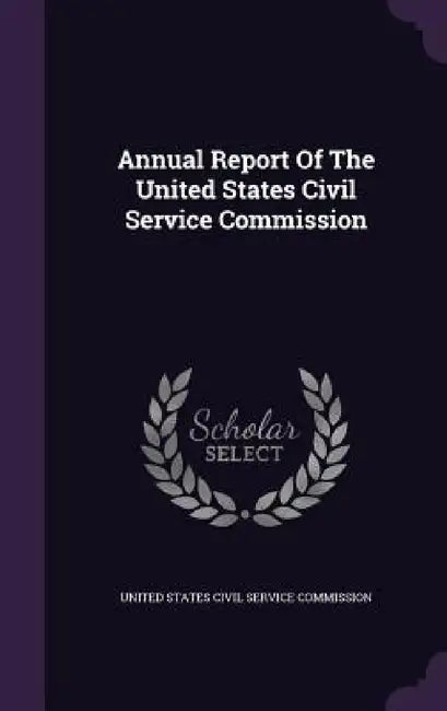 Annual Report Of The United States Civil Service Commission by United States Civil Service Commission
