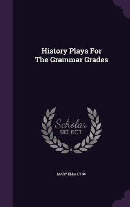 History Plays For The Grammar Grades by Mary Ella Lyng