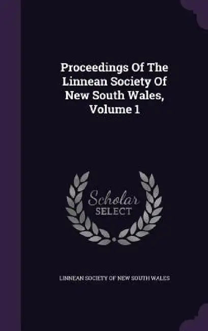 Proceedings Of The Linnean Society Of New South Wales, Volume 1 by Linnean Society of New South Wales